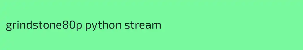 grindstone80p python stream